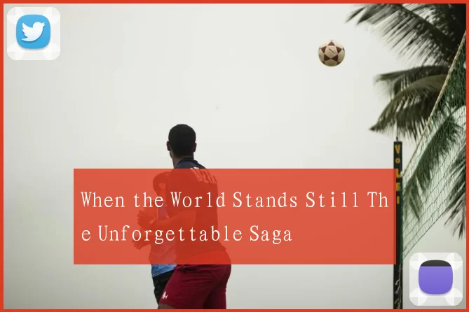 When the World Stands Still The Unforgettable Saga