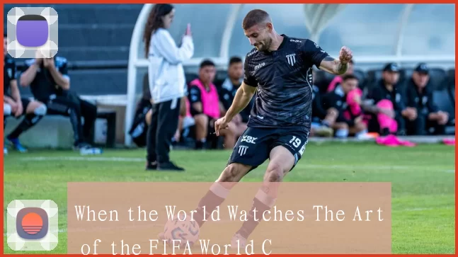 When the World Watches The Art of the FIFA World C